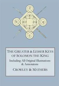 The Greater and Lesser Keys of Solomon the King; Aleister Crowley, S L Macgregor Mathers; 2016