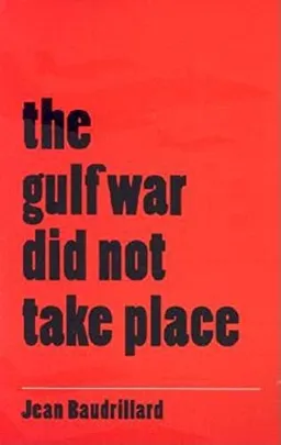 The Gulf War Did Not Take Place; Jean Baudrillard; 1995