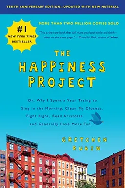 The happiness project : or, why I spent a year trying to sing in the morning, clean my closets, fight right, read Aristotle, and generally have more fun; Gretchen Rubin; 2018