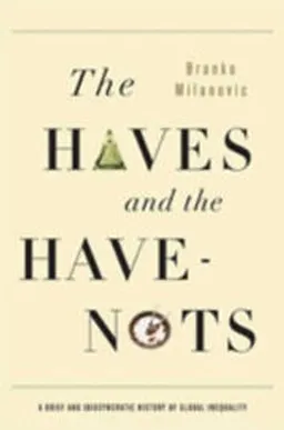 The haves and the have-nots : a brief and idiosyncratic history of global inequality; Branko Milanovic; 2012