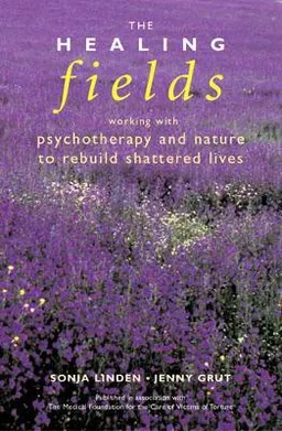 The healing fields : working with psychotherapy and nature to rebuild shattered lives; Sonja Linden; 2002