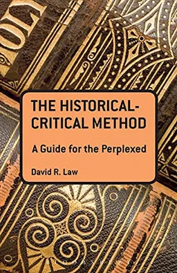 The historical-critical method : a guide for the perplexed; David R. Law; 2012