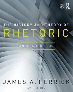 The History and Theory of Rhetoric; James A Herrick; 2017