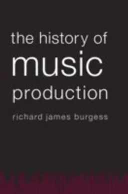 The history of music production; Richard James Burgess; 2014