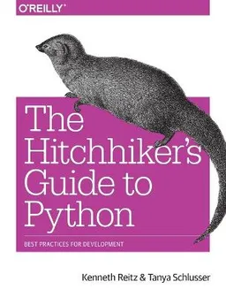 The Hitchhiker's Guide to Python; Kenneth Reitz, Tanya Schlusser; 2016