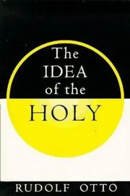 The idea of the holy : an inquiry into the non-rational factor in the idea of the divine and its relation to the rational; Rudolf Otto; 1950