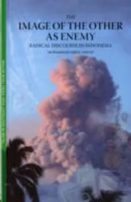 The image of the other as enemy : radical discourse in Indonesia; Muhammad Iqbal. Ahnaf; 2006