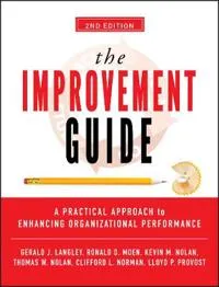 The Improvement Guide: A Practical Approach to Enhancing Organizational Per; Gerald J. Langley; 2009