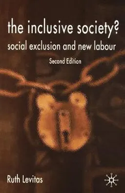 The inclusive society? : social exclusion and New Labour; Ruth Levitas; 2005