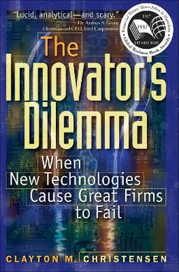 The innovator's dilemma : when new technologies cause great firms to fail; Clayton M. Christensen; 1997