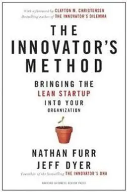 The innovator's method : bringing the lean start-up into your organization; Nathan R. Furr; 2014