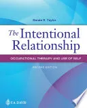 The Intentional Relationship: Occupational Therapy and Use of Self; Renee R Taylor