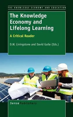 The Knowledge Economy and Lifelong Learning; D. W. (EDT) Livingstone, David (EDT) Guile; 2012