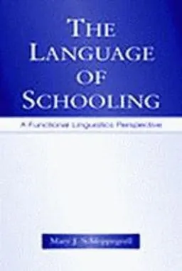 The language of schooling : a functional linguistics perspective; Mary J. Schleppegrell; 2004