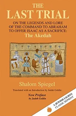 The last trial : on the legends and lore of the command to Abraham to offer Isaac as a sacrifice : the akedah; Spiegel; 1993