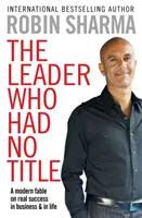 The Leader Who Had No Title; Robin Sharma; 2010