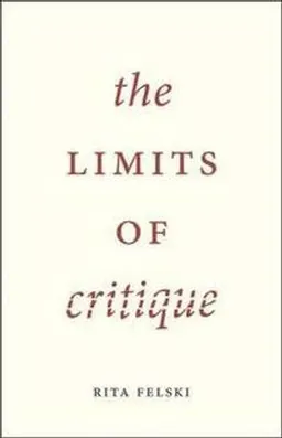 The limits of critique; Rita Felski; 2015