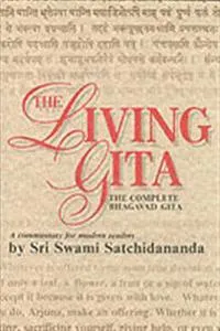 The living Gita : the complete Bhagavad gita : a commentary for modern readers; Swami Satchidananda; 1988