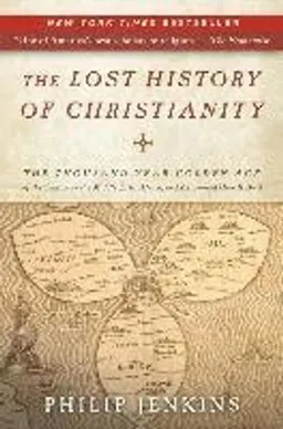 The lost history of Christianity : the thousand-year golden age of the church in the Middle East, Africa, and Asia - and how it died; Philip Jenkins; 2008