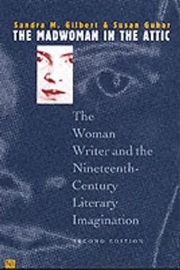 The madwoman in the attic : the woman writer and the nineteenth-century literary imagination; Sandra M. Gilbert; 2000