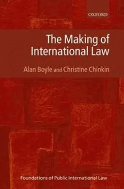 The making of international law; Alan E. Boyle; 2007