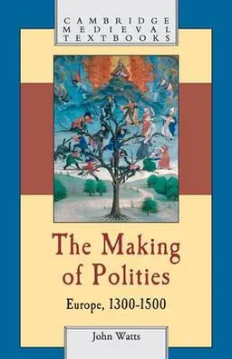 The making of polities : Europe, 1300-1500; John Watts; 2009