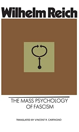 The mass psychology of fascism; Wilhelm Reich; 1972