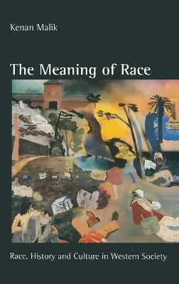 The meaning of race : race, history and culture in Western society; Kenan Malik; 1996