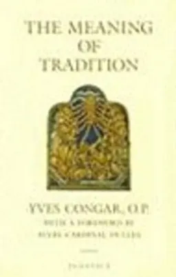 The meaning of tradition; Yves Congar; 2004