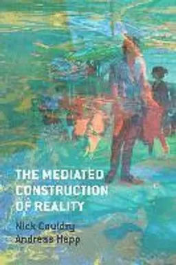 The Mediated Construction of Reality; Nick Couldry, Andreas Hepp; 2016