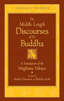 The middle length discourses of the Buddha : a new translation of the Majjhima Nikāya; Bhikkhu Ñāṇamoli, Bodhi; 1995