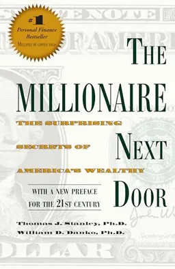 The Millionaire Next Door; Thomas J Stanley, William D Danko Ph D; 2010