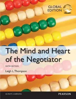 The mind and heart of the negotiator; Leigh L. Thompson; 2015