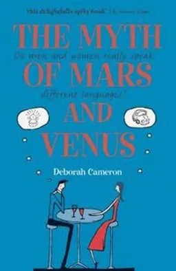 The Myth of Mars and Venus; Deborah Cameron; 2008