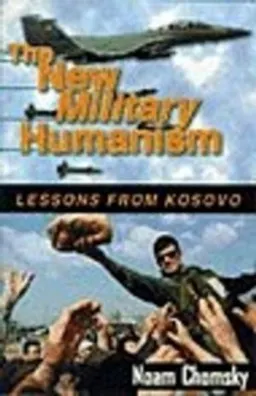 The New Military Humanism; Noam Chomsky; 1999