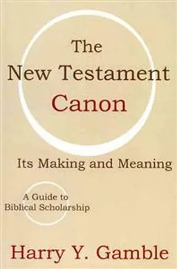 The New Testament canon : its making and meaning; Harry Y. Gamble; 2002