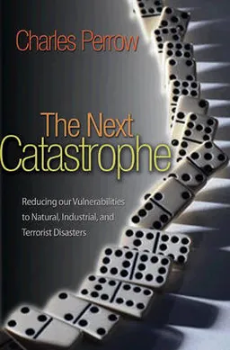 The Next Catastrophe; Charles Perrow; 2011