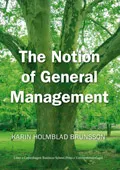 The Notion of General Management; Karin Holmblad Brunsson; 2007