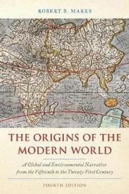 The origins of the modern world : a global and environmental narrative from the fifteenth to the twenty-first century; Robert B. Marks; 2020