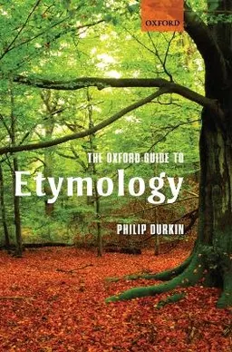 The Oxford guide to etymology; Philip Durkin; 2009