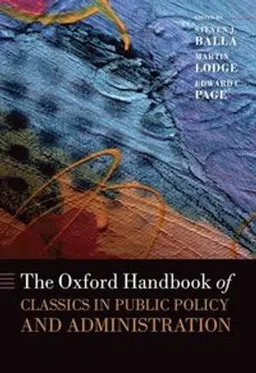 The Oxford handbook of classics in public policy and administration; Steven J. Balla, Martin Lodge, Edward C. Page; 2015