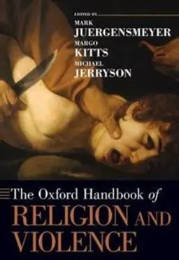 The Oxford handbook of religion and violence; Mark Juergensmeyer, Margo Kitts, Michael K. Jerryson; 2013