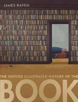 The Oxford Illustrated History of the Book; James Raven; 2020