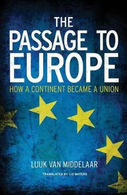 The Passage to Europe; Luuk Van Middelaar; 2014