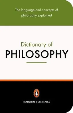 The Penguin dictionary of philosophy; Thomas Mautner; 2005