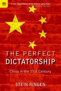 The Perfect Dictatorship  China in the 21st Century; Stein Ringen; 2016