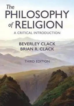 The Philosophy of Religion; Beverley Clack, Brian R Clack; 2019