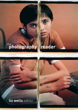 The photography reader / edited by Liz Wells; Liz Wells; 2003