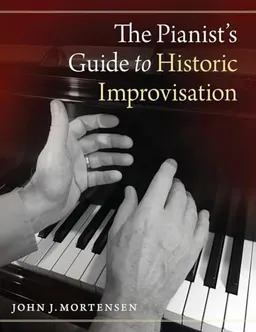 The Pianist's Guide to Historic Improvisation; John J Mortensen; 2020