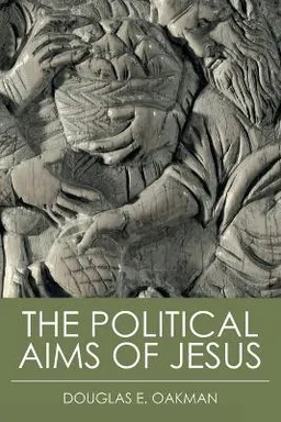 The political aims of Jesus; Douglas E. Oakman; 2012